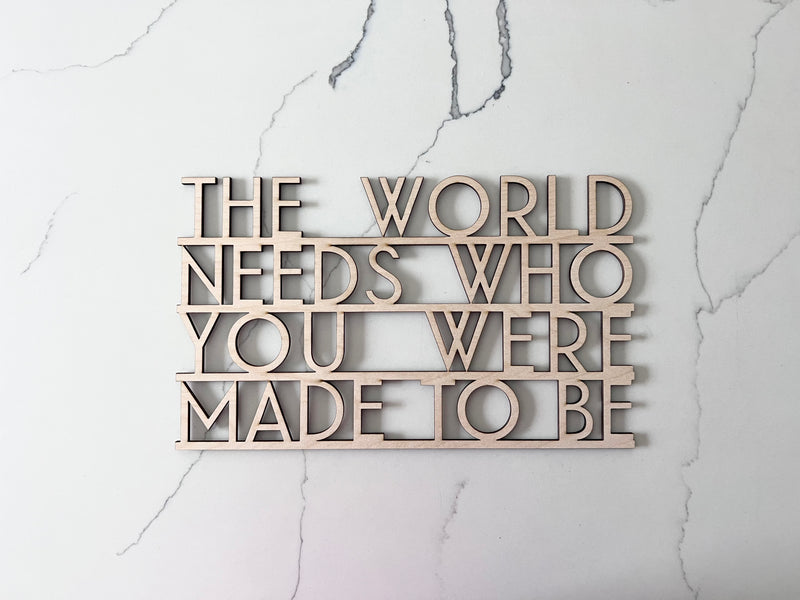 The world needs who you were made to be sale-CarpenterFarmhouse