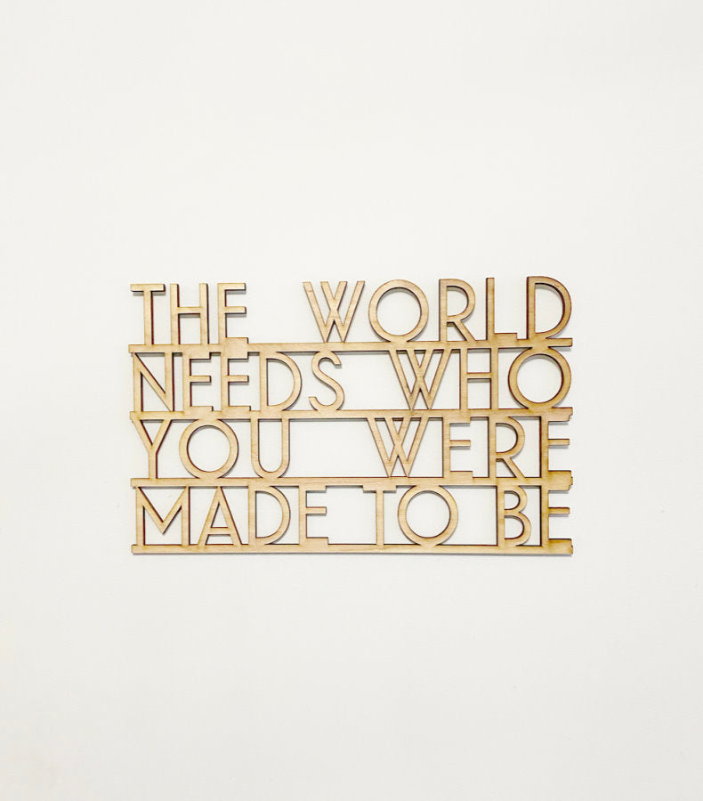 The World Needs Who You Were Made to Be Wood Sign Connected-CarpenterFarmhouse