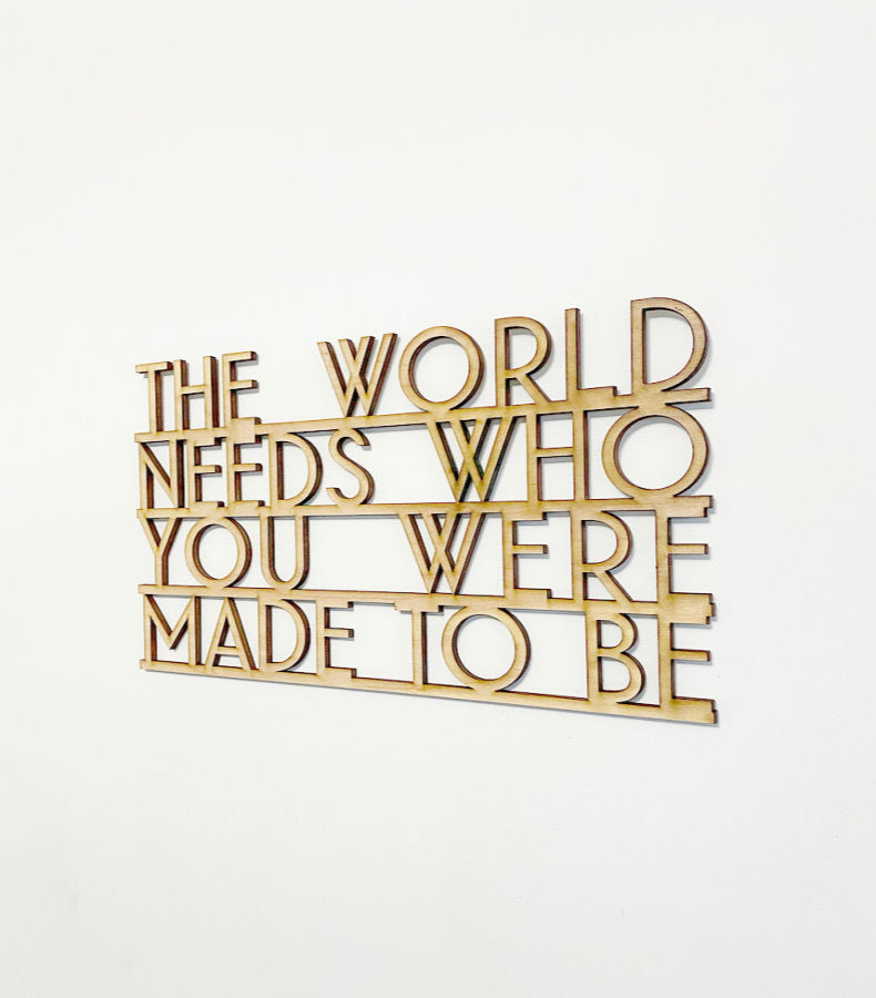 The World Needs Who You Were Made to Be Wood Sign Connected-CarpenterFarmhouse